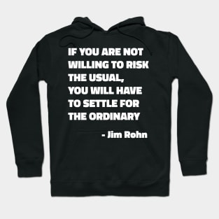 If You Are Not Willing To Risk The Usual, You Will Have To Settle For The Ordinary - Jim Rohn Hoodie